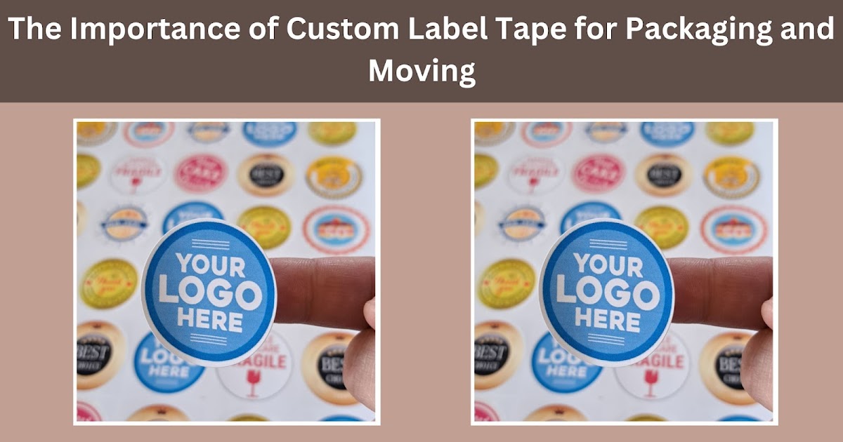 The Importance of Custom Label Tape for Packaging and Moving