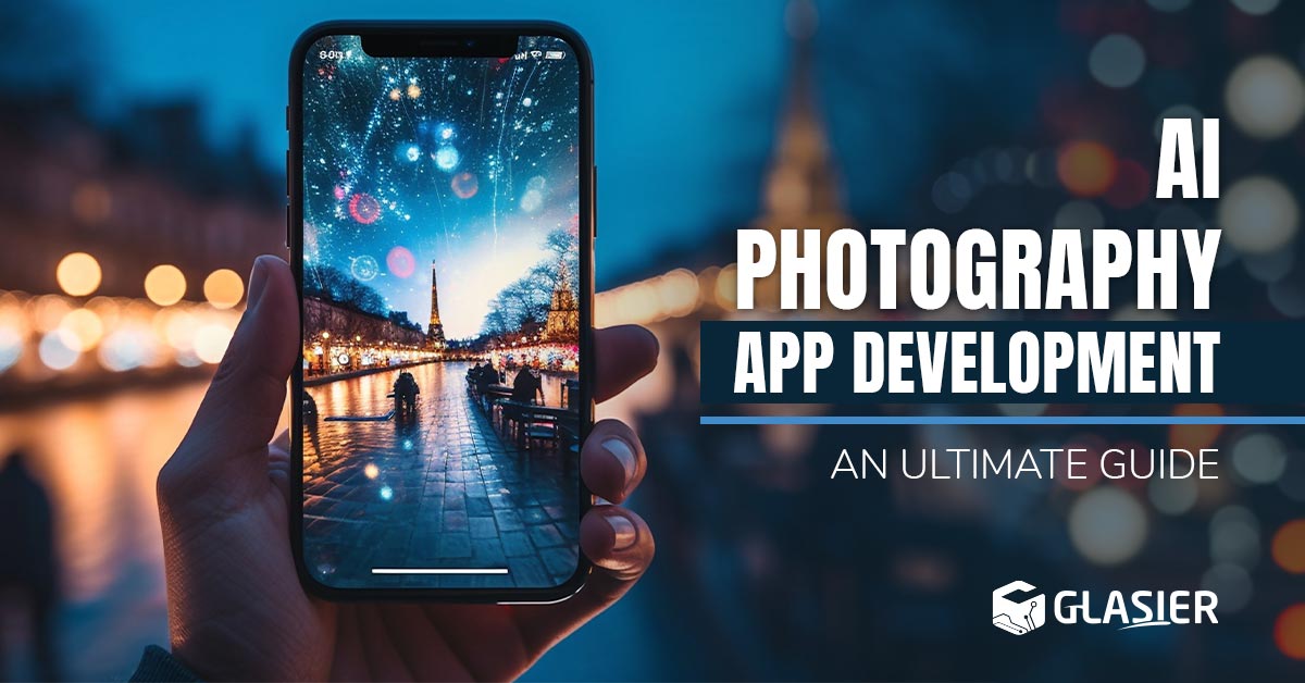 AI Photography App Development: An Ultimate Guide