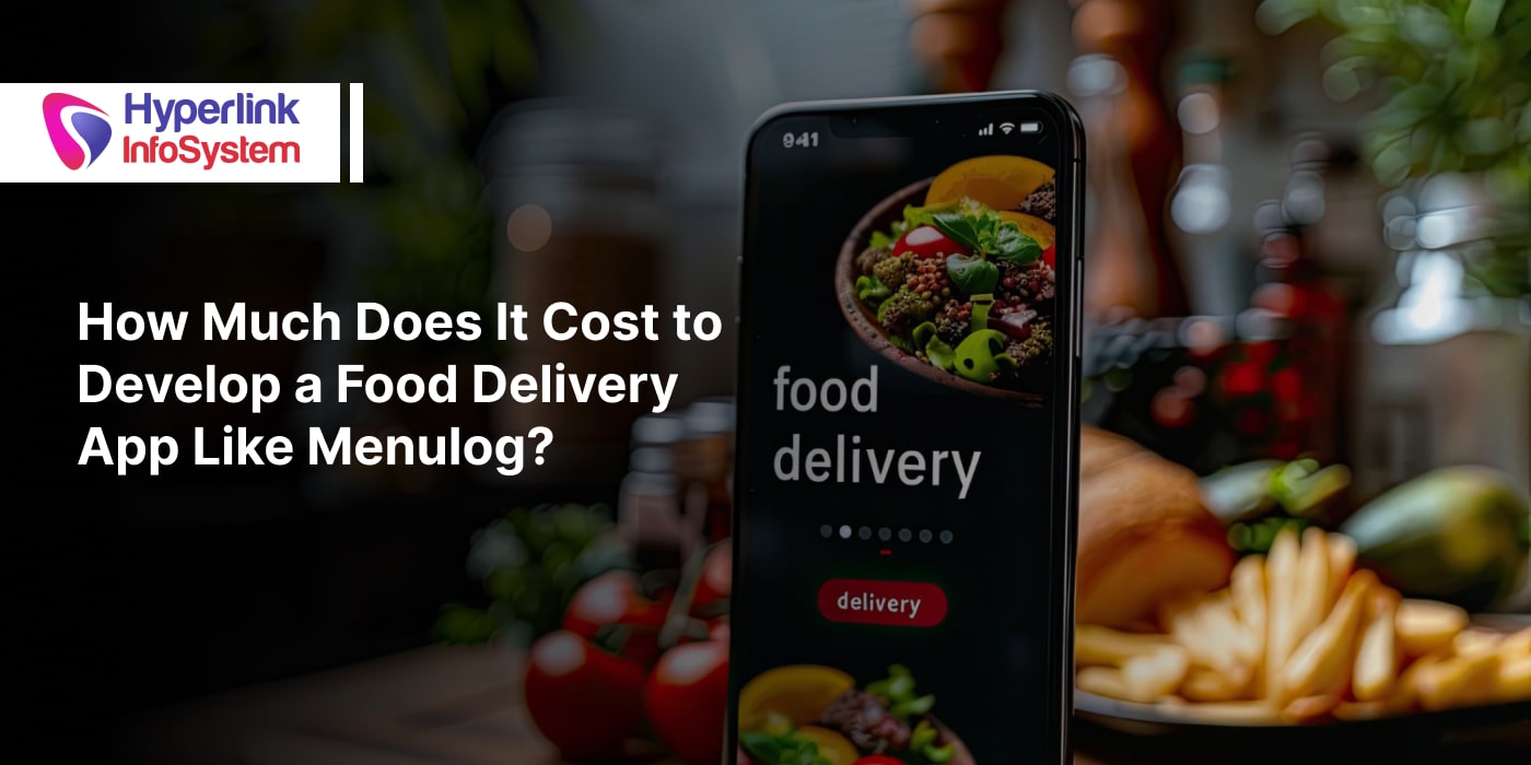 How Much Does It Cost to Build an App Like Menulog? | Hyperlink InfoSystem