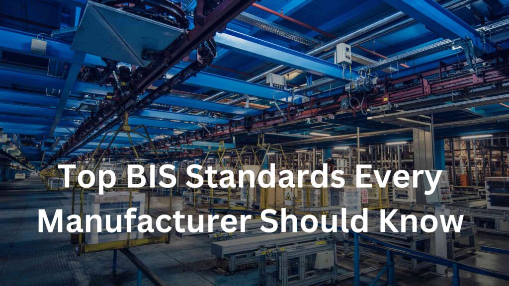 Top BIS Standards Every Manufacturer Should Know - World News Fox