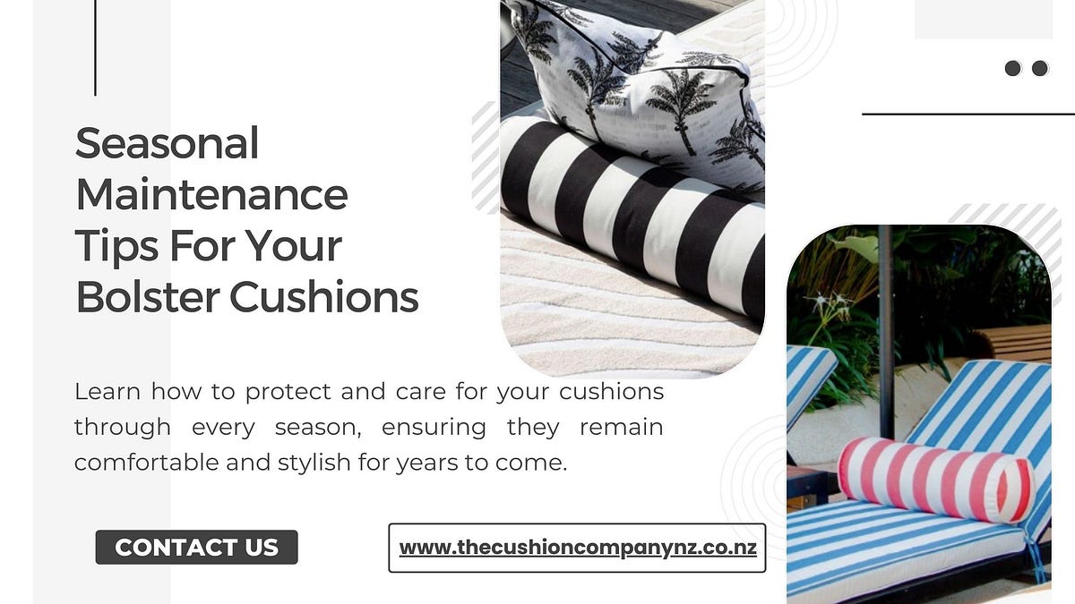 Seasonal Maintenance Tips For Your Bolster Cushions In NZ | by The Cushion Company NZ | Aug, 2024 | Medium