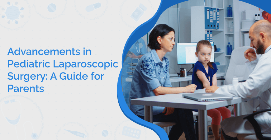 Advancements in Pediatric Laparoscopic Surgery: A Guide for Parents