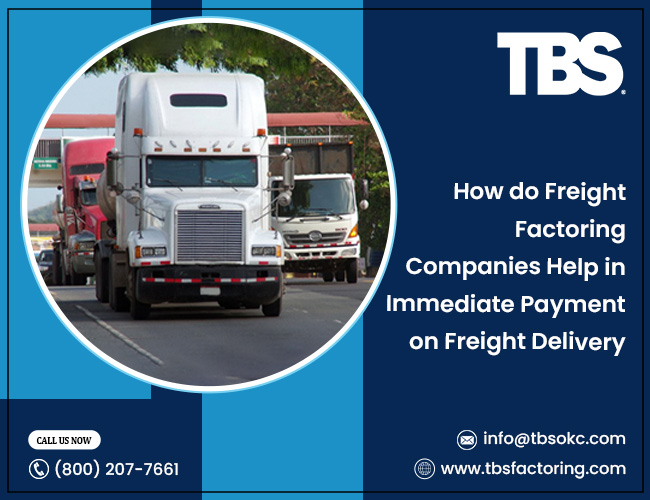 How do Freight Factoring Companies Help in Immediate Payment on Freight Delivery – TBS Factoring