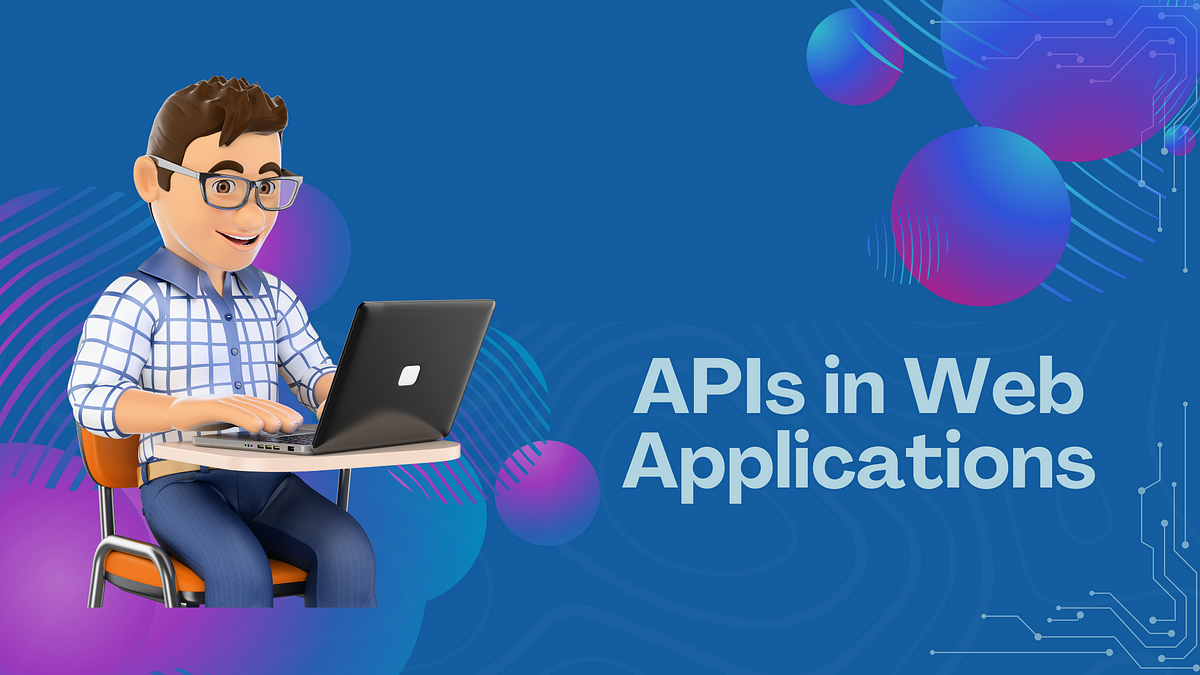 APIs in Web Applications: A Comprehensive Guide to Key Concept | by Liza Kosh | Aug, 2024 | Medium