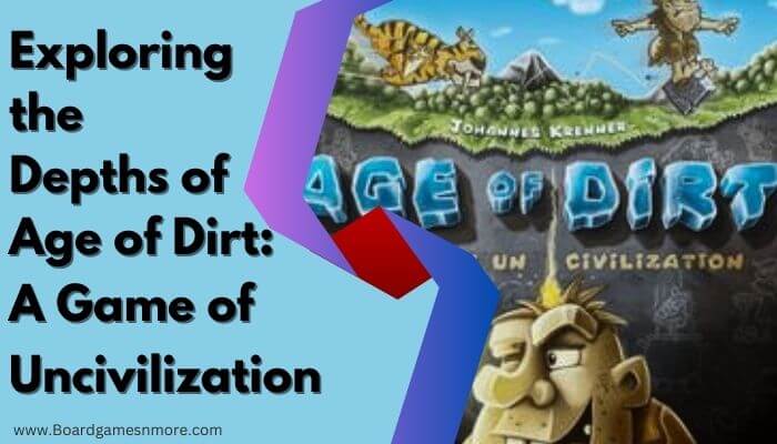 Exploring the Depths of Age of Dirt: A Game of Uncivilization – BoardGamesNMore