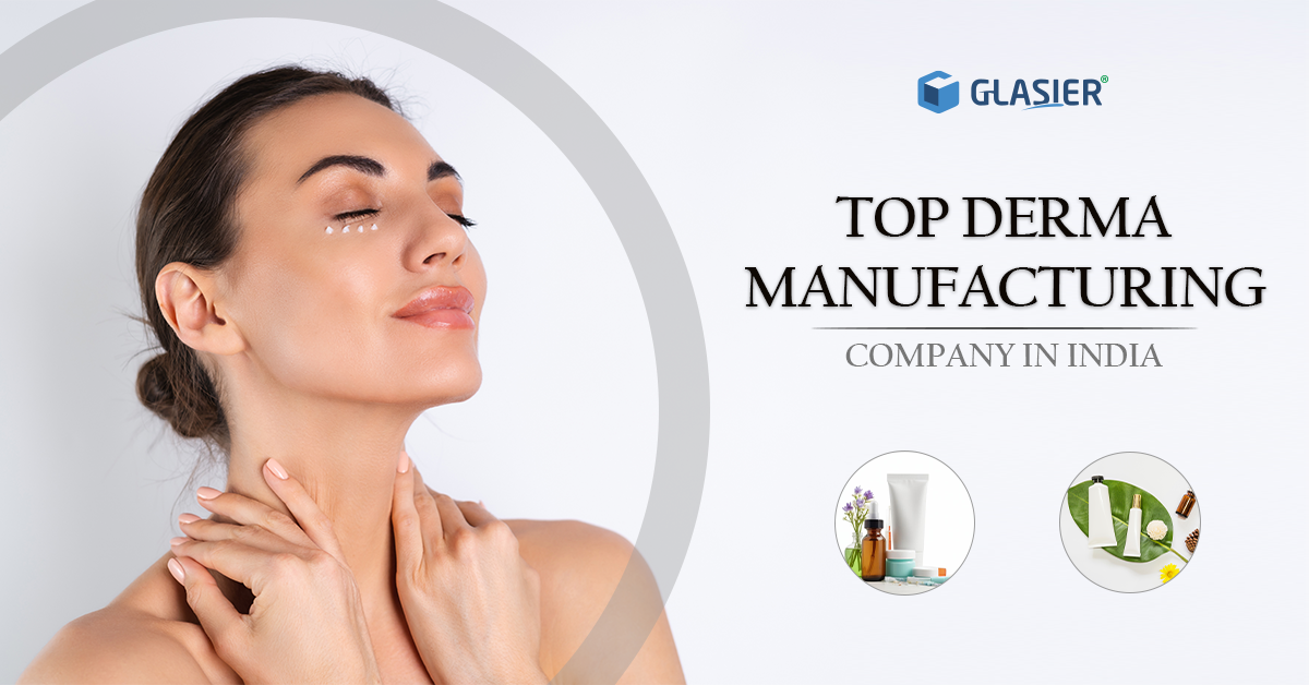 Top Derma Manufacturing Company in India | Glasier Wellness