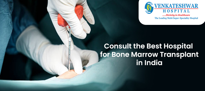 Consult the Best Hospital for Bone Marrow Transplant in India