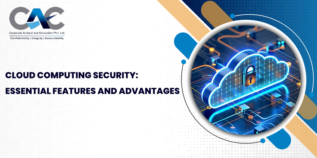 Cloud Computing Security: Essential Features And Advantages