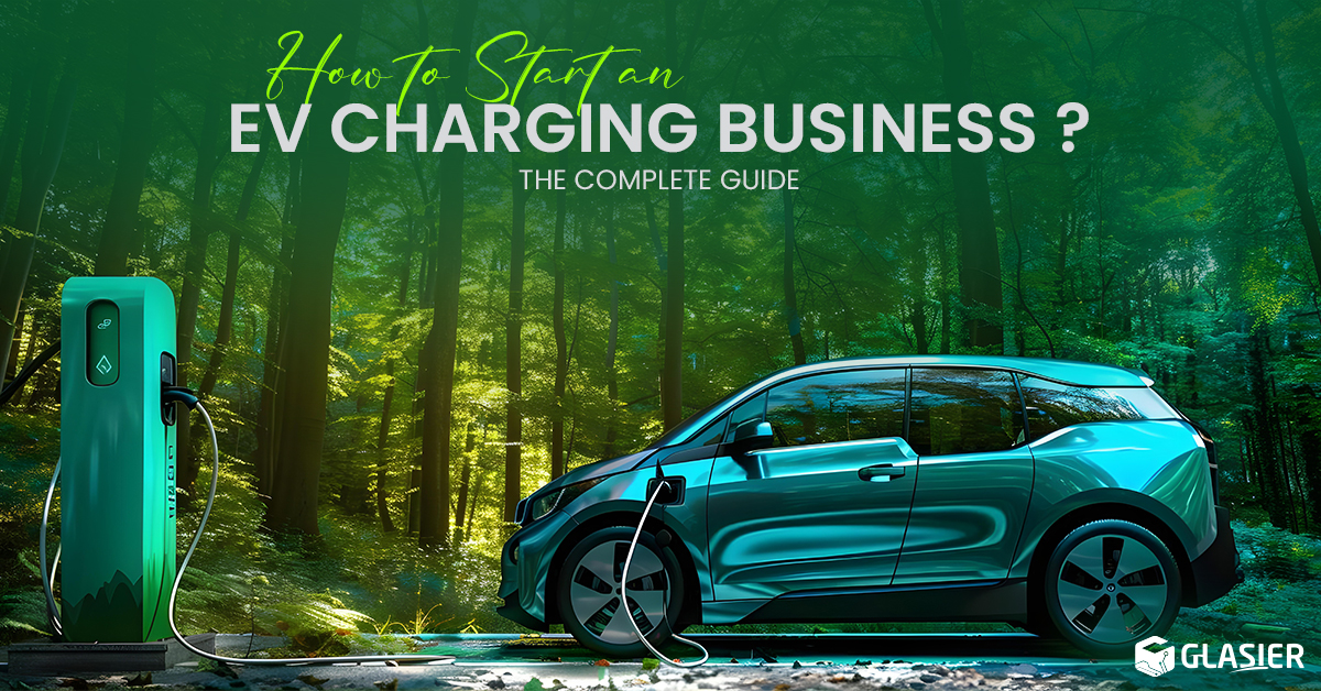 How to Start an EV Charging Business? The Complete Guide