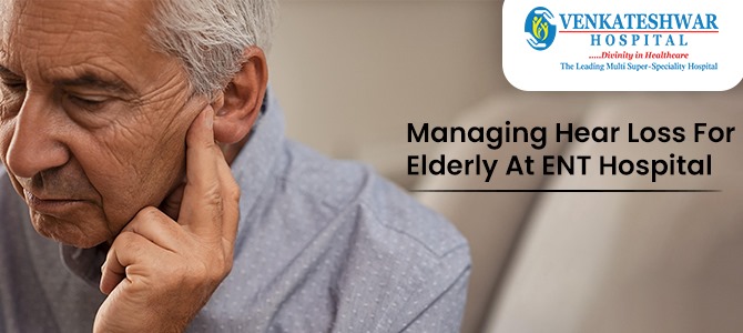 Managing Hear Loss For Elderly At Ear Nose Throat Hospital