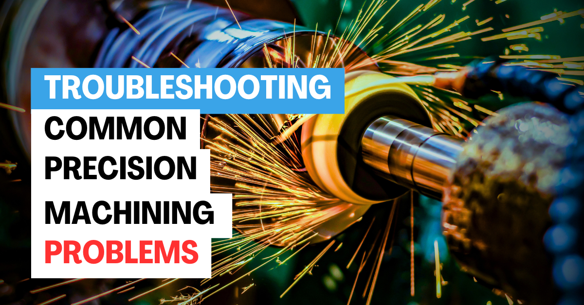 Troubleshooting Common Precision Machining Problems - RPPL