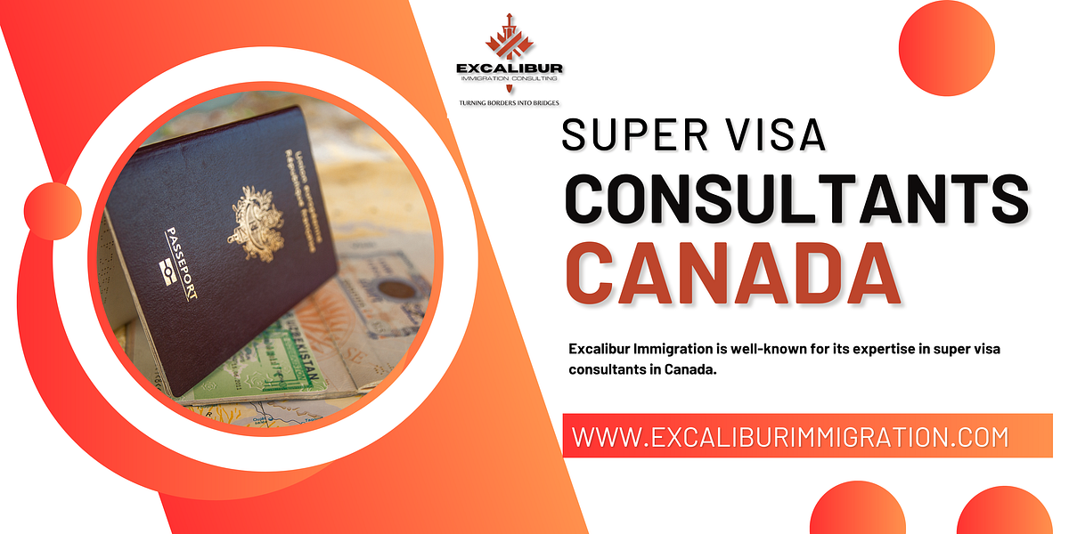 Excalibur Immigration: How We Can Help You Get a Super Visa to Bring Your Families Closer in Canada | by Excalibur immigration | Sep, 2024 | Medium