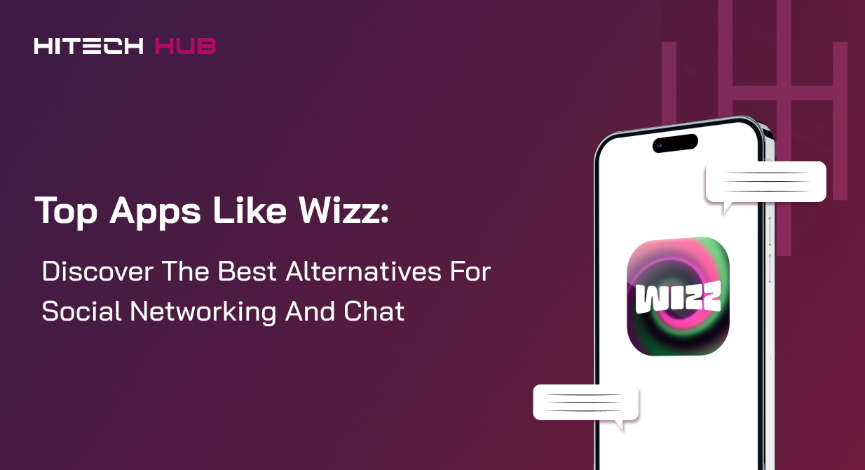 Top Apps Like Wizz: Discover the Best Alternatives for Social Networking and Chat