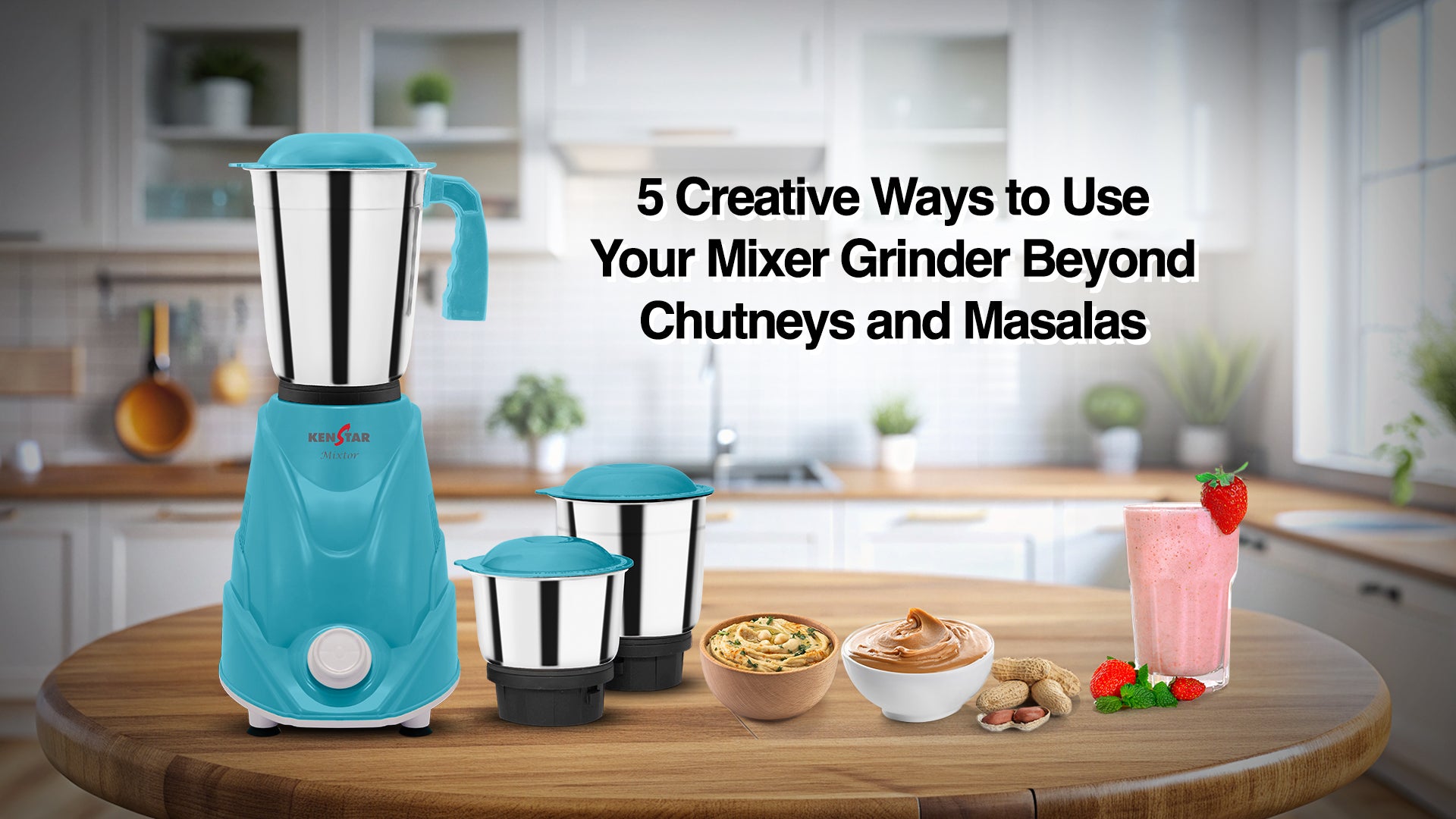 5 Creative Ways to Use Your Mixer Grinder Beyond Chutneys and Masalas  – Kenstar Store