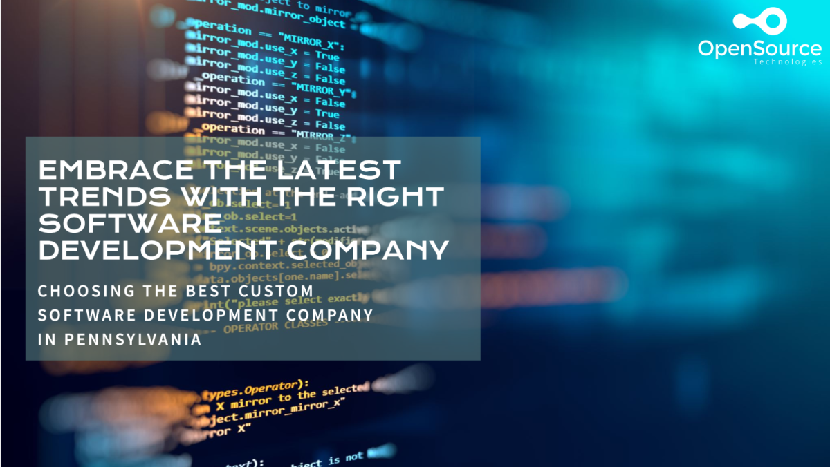 Choosing a Proper Custom Software Development Company in Pennsylvania: Embracing the Latest Trends | Latest News & Updates related to Website & Mobile App Development