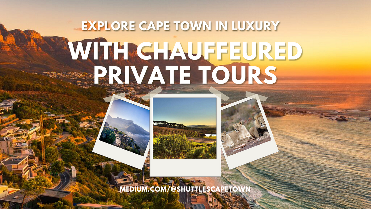 Explore Cape Town in Luxury with Chauffeured Private Tours | by Shuttles Cape Town | Aug, 2024 | Medium