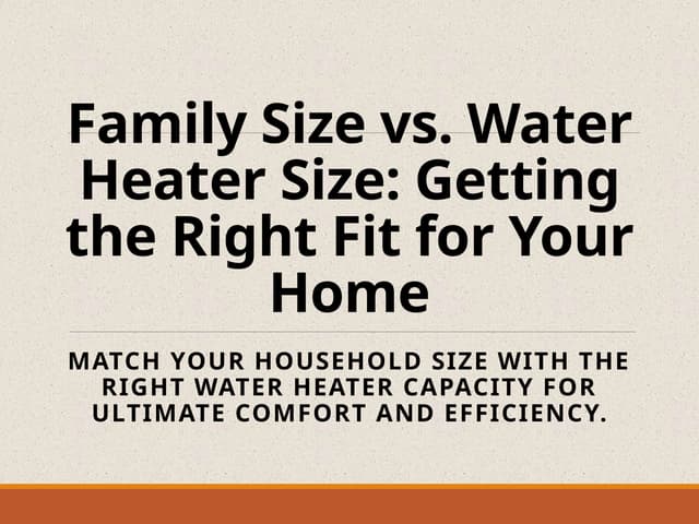 Family Size vs. Water Heater Size: Getting the Right Fit for Your Home | PPT