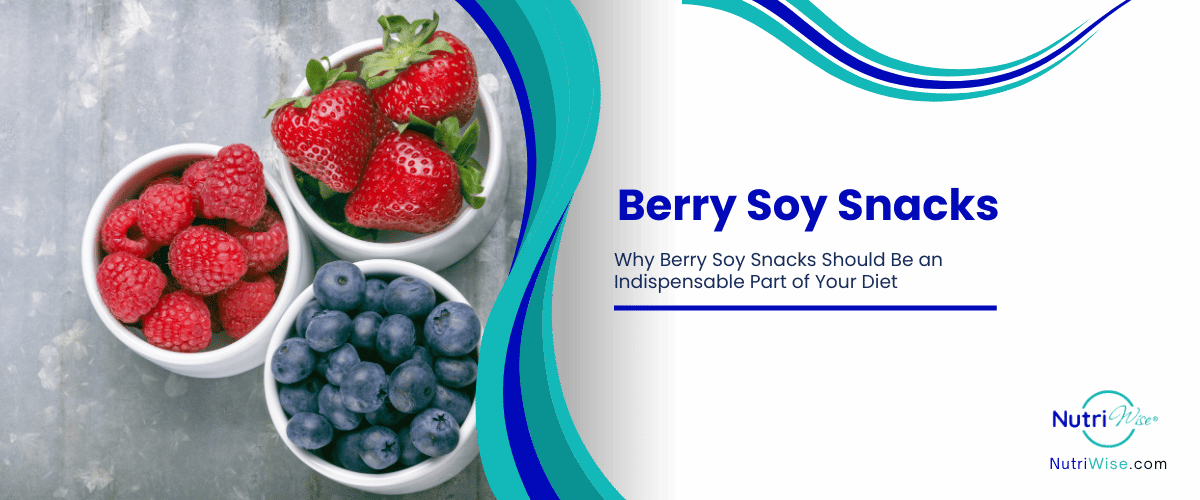 Why Berry Soy Snacks Should Be an Indispensable Part of Your Diet