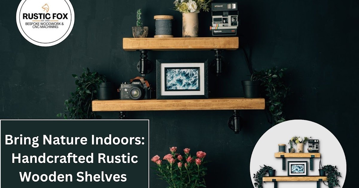 Bring Nature Indoors: Handcrafted Rustic Wooden Shelves