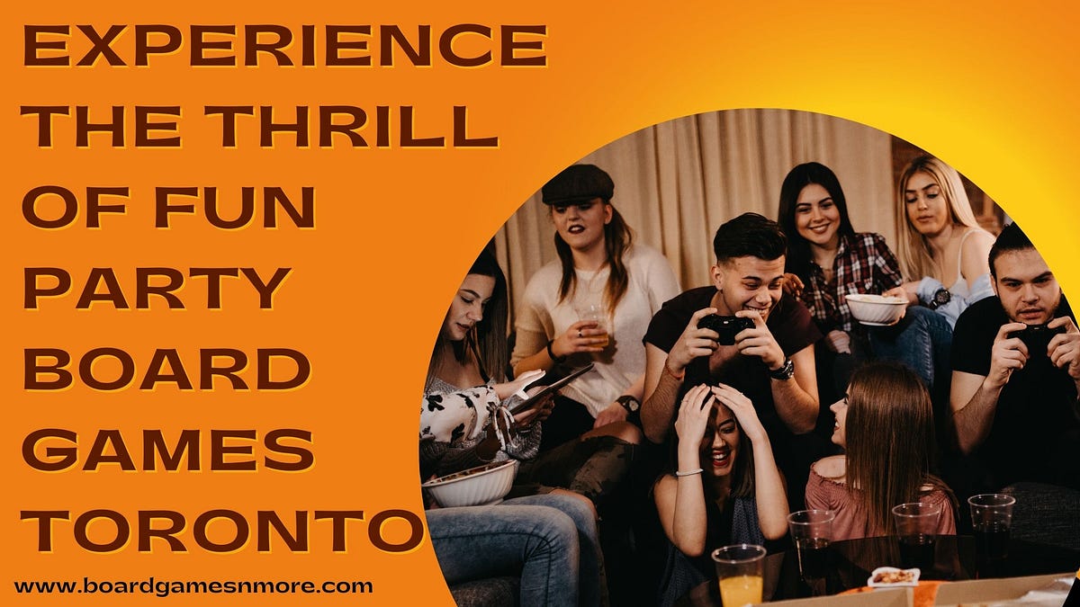 Experience the Thrill of Fun Party Board Games Toronto | by BoardGamesNMore | Oct, 2024 | Medium