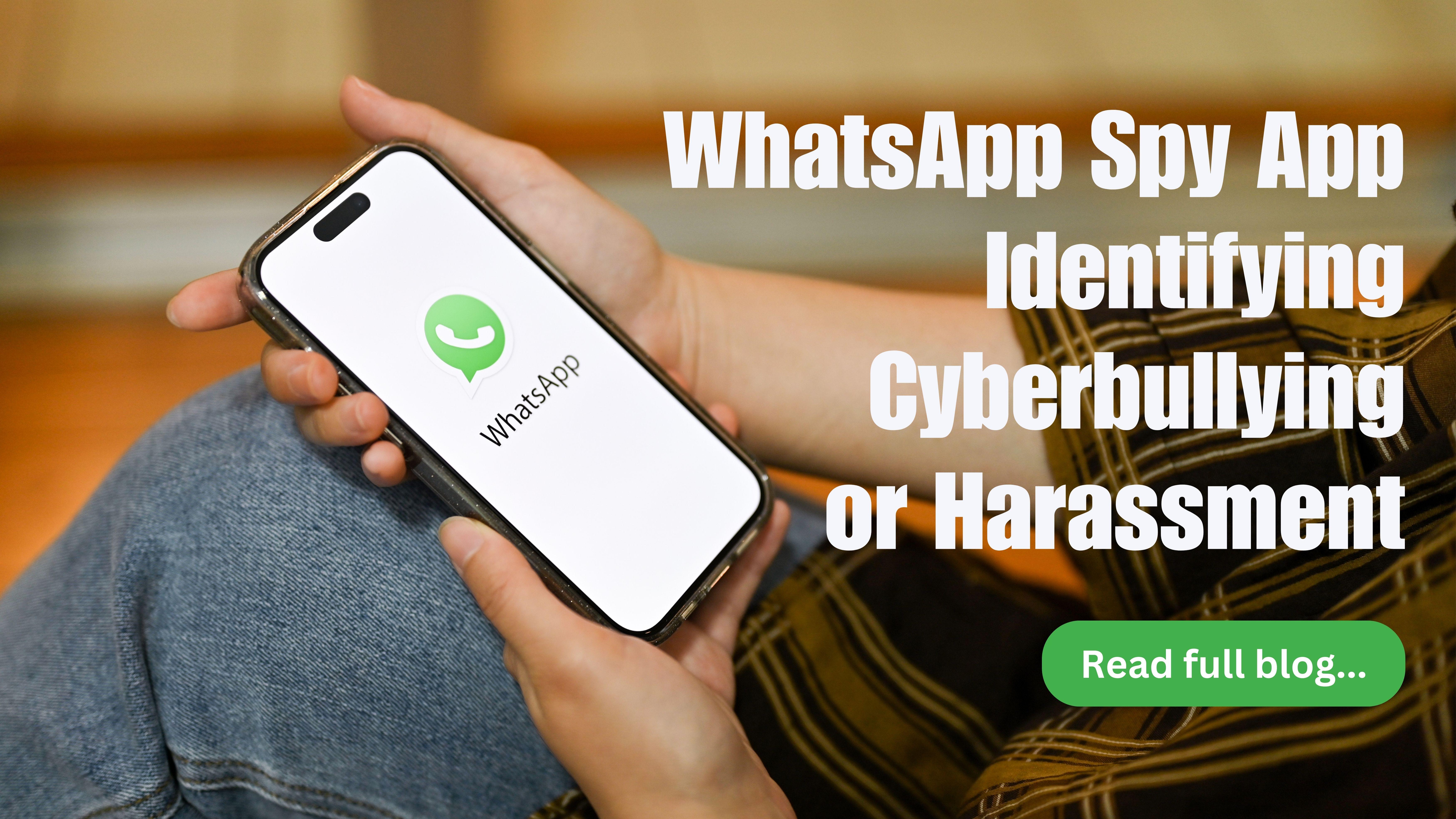 WhatsApp Spy App: Identifying Cyberbullying or Harassment