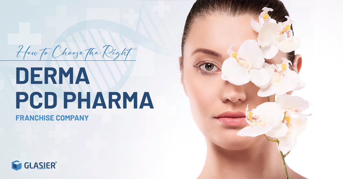 How to Choose the Right Derma PCD Pharma Franchise Company