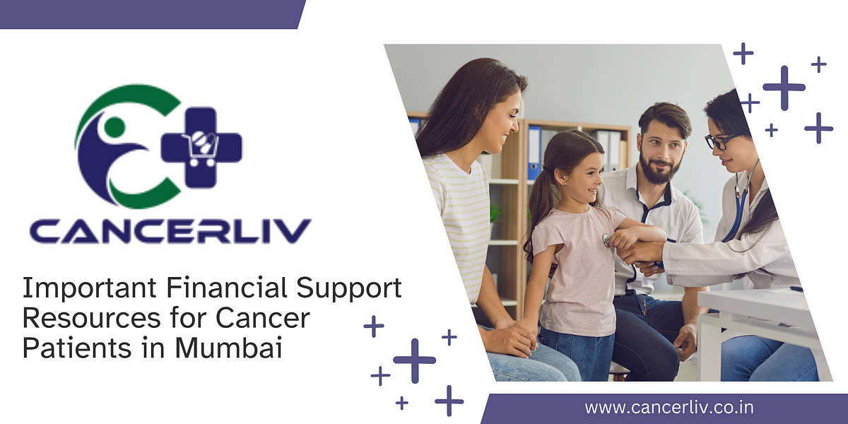 Important Financial Support Resources for Cancer Patients in Mumbai | by CancerLiv | Nov, 2024 | Medium