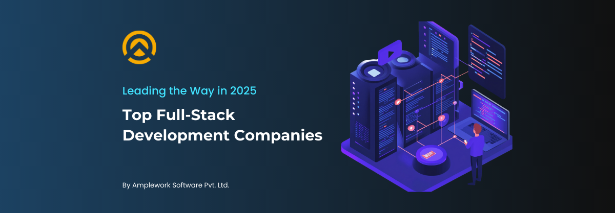 Top 10 Full-Stack Development Companies in 2025