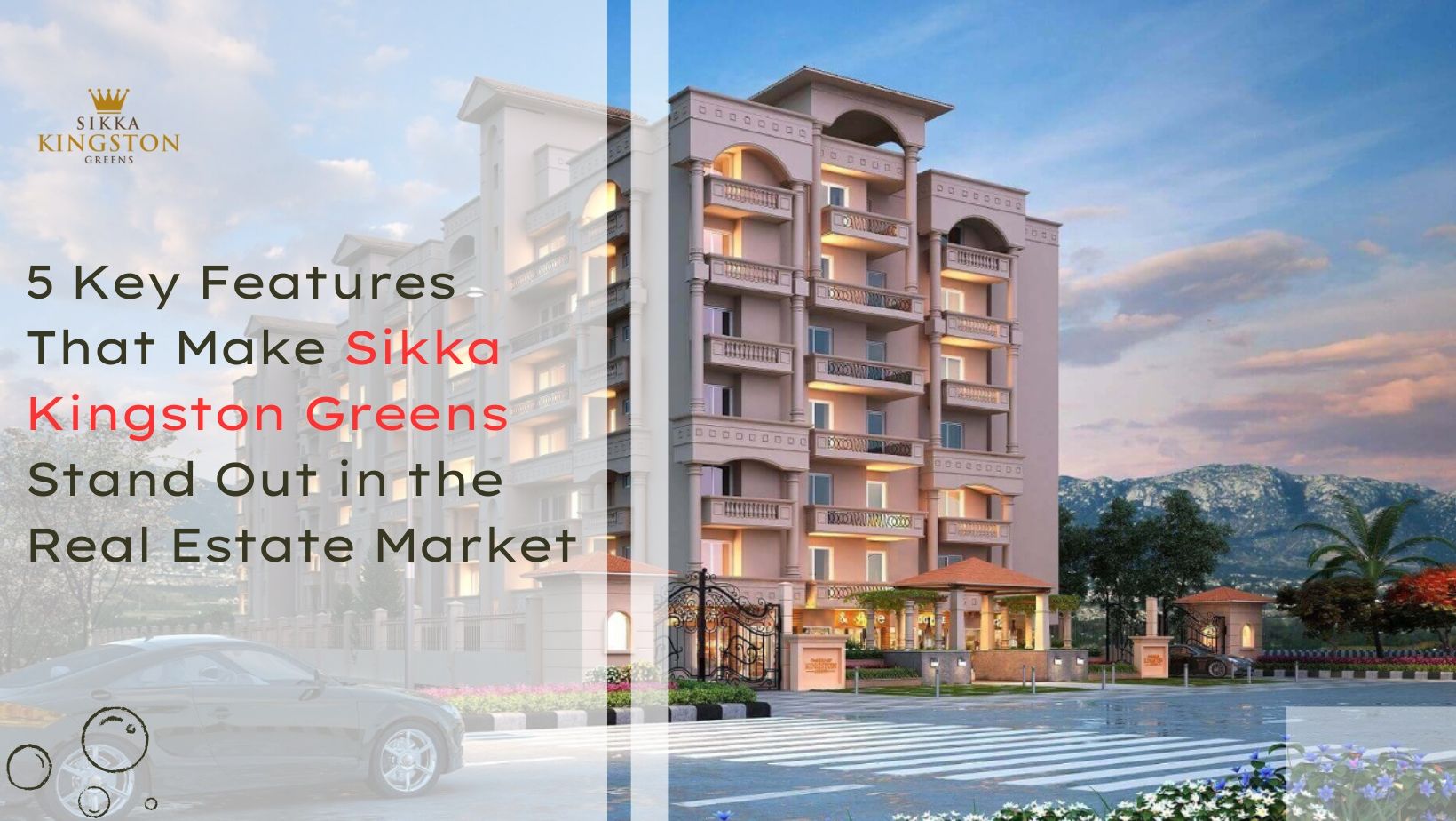 5 Key Features That Make Sikka Kingston Greens Stand Out in the Real Estate Market