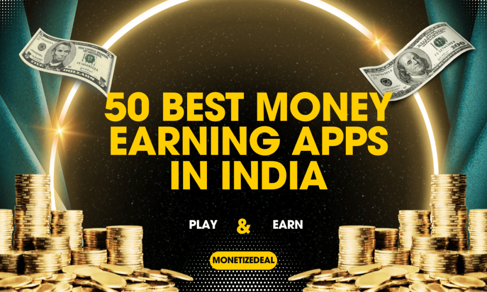 50 Best Money Earning Apps in India Without Investment - MonetizeDeal Blog