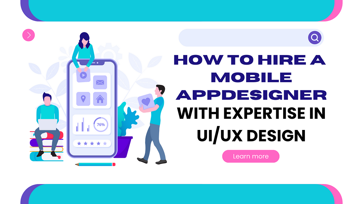 How to Hire a Mobile App Designer with Expertise in UI/UX Design