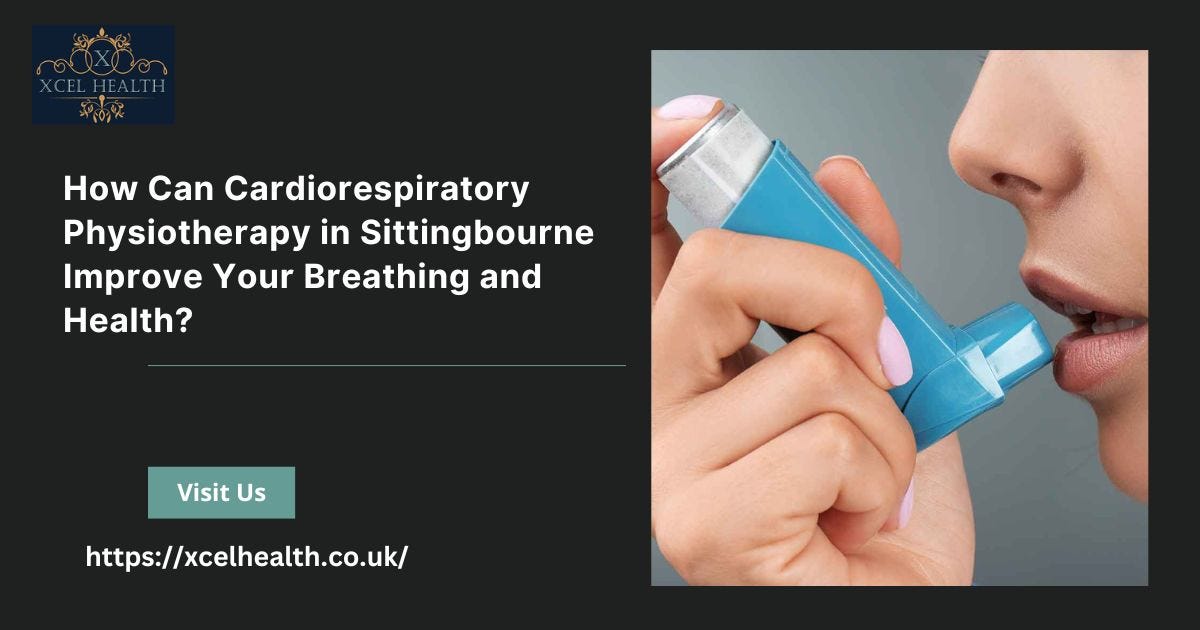 How Can Cardiorespiratory Physiotherapy in Sittingbourne Improve Your Breathing and Health? | by Xcel Health | Nov, 2024 | Medium