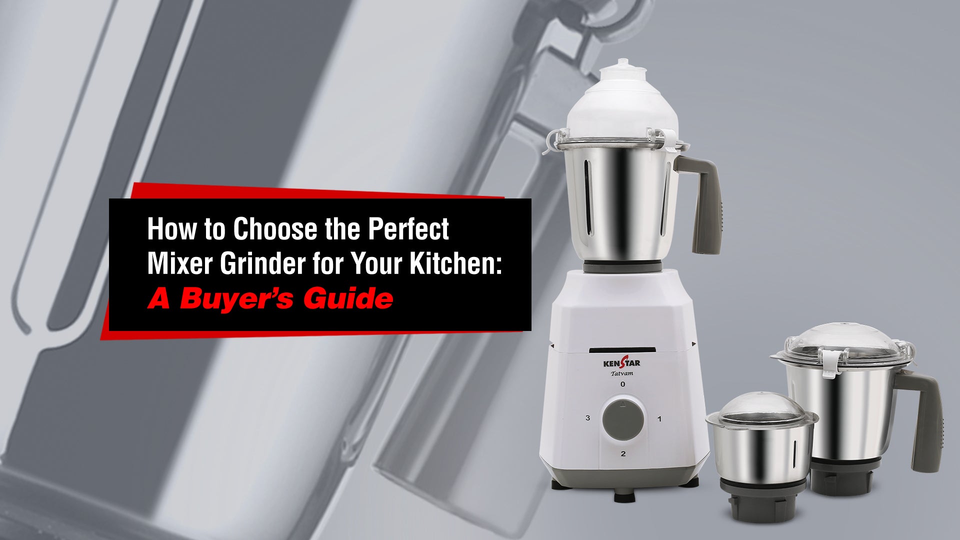 How to Choose the Perfect Mixer Grinder for Your Kitchen  – Kenstar Store