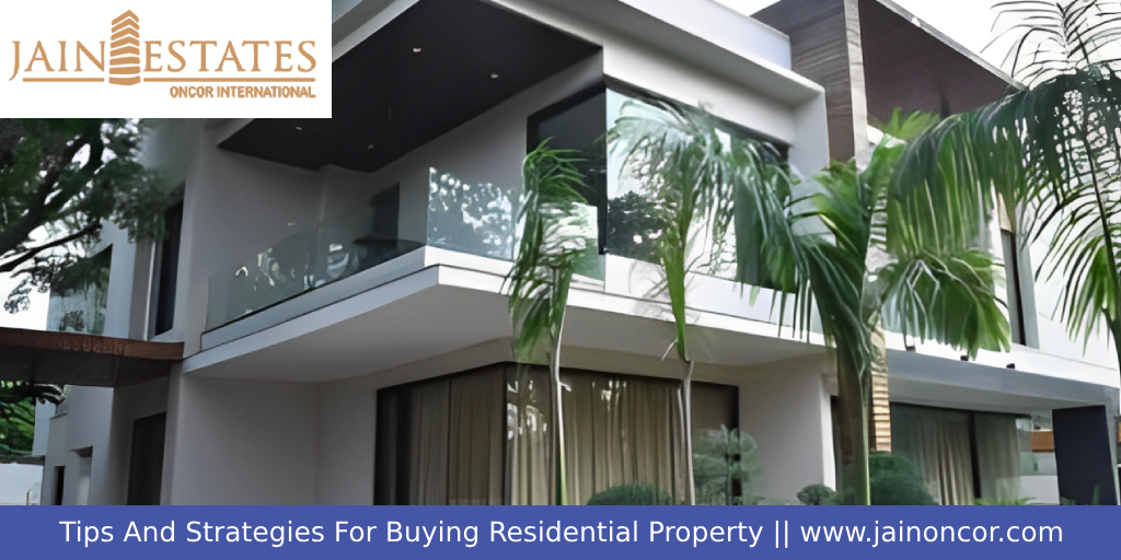 Tips And Strategies For Buying Residential Property - Jain Oncor