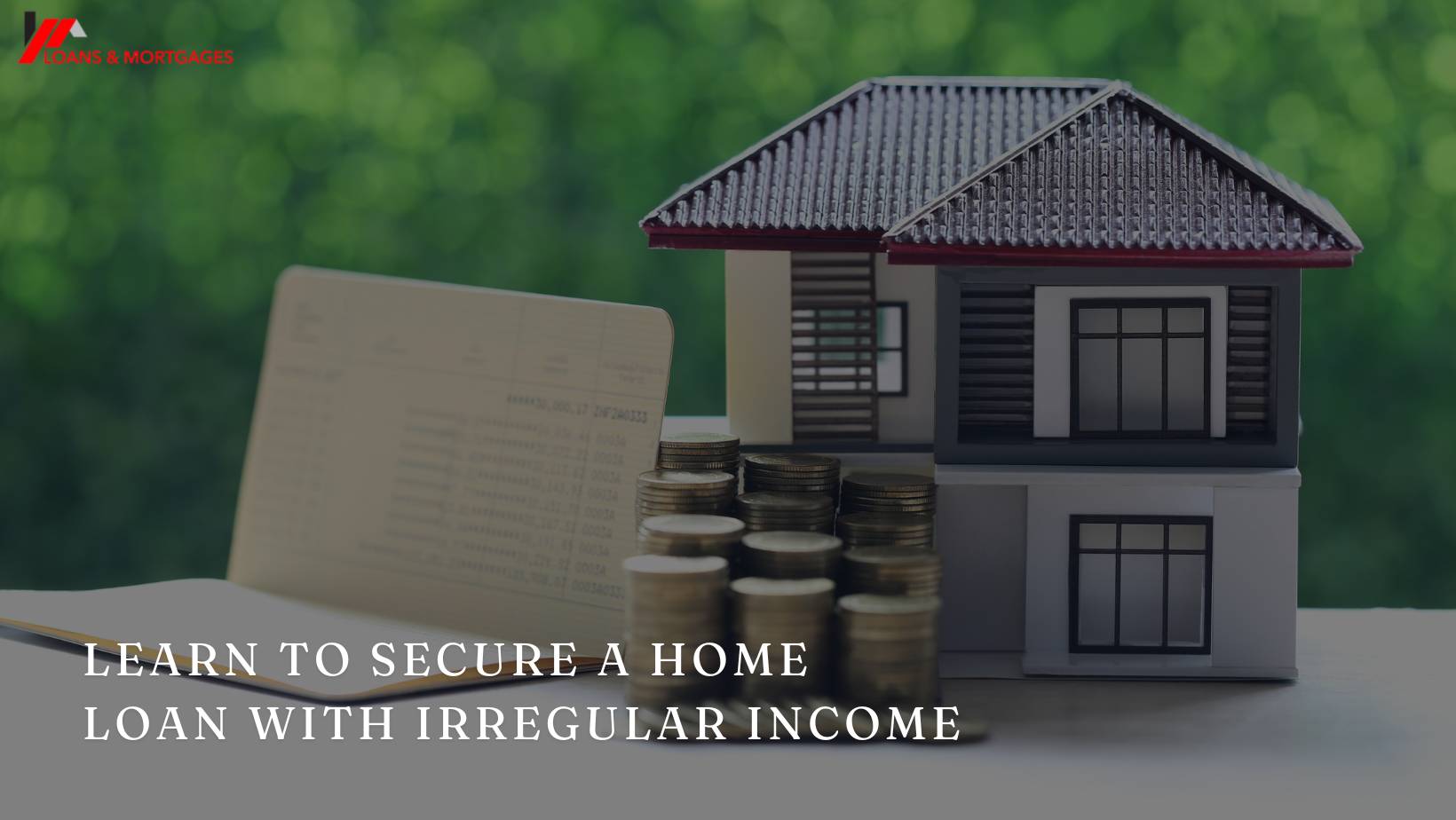 Home Loan with Irregular Income - Learn How to Secure